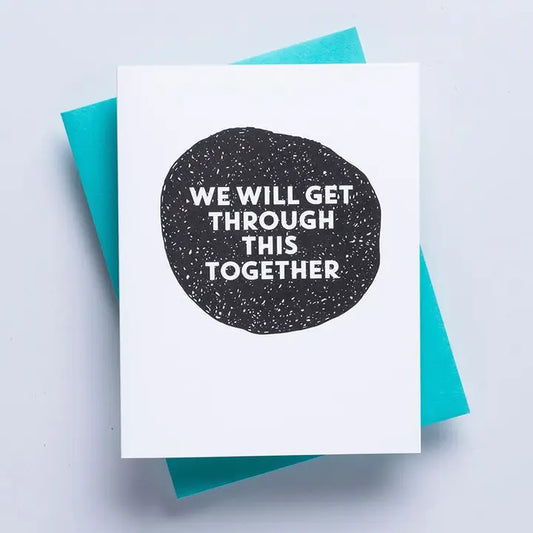 We Will Get Through This Together - Sympathy Greeting Card
