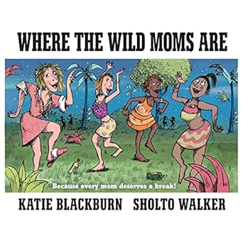 Where the Wild Moms Are