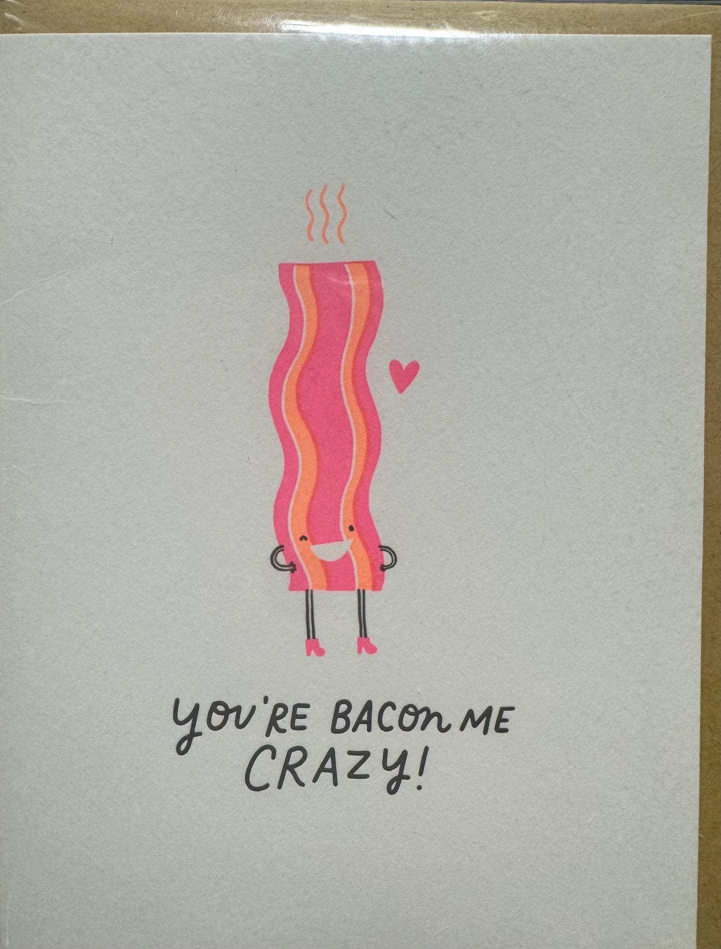 You're Bacon Me Crazy Card
