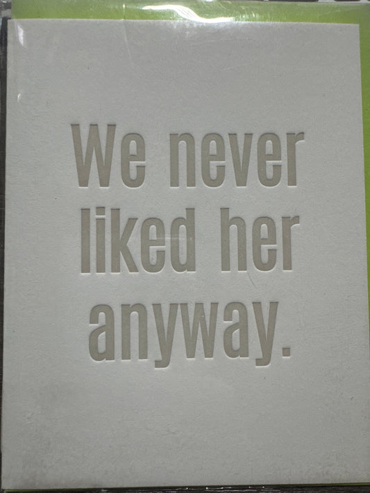 We Never Liked Her Anyway Card