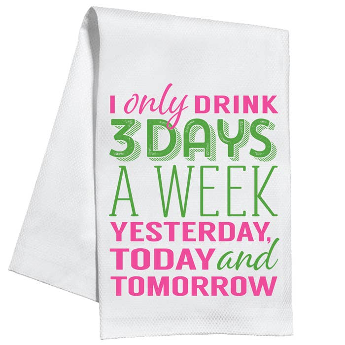 I Only Drink 3 Days a Week Kitchen Towel