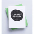 I Am Here For You - Greeting Card