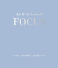 The Little Book of Focus: Calm. Mindful. Productive