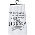 Sorry For What I Said I Was Hungry Kitchen Towel