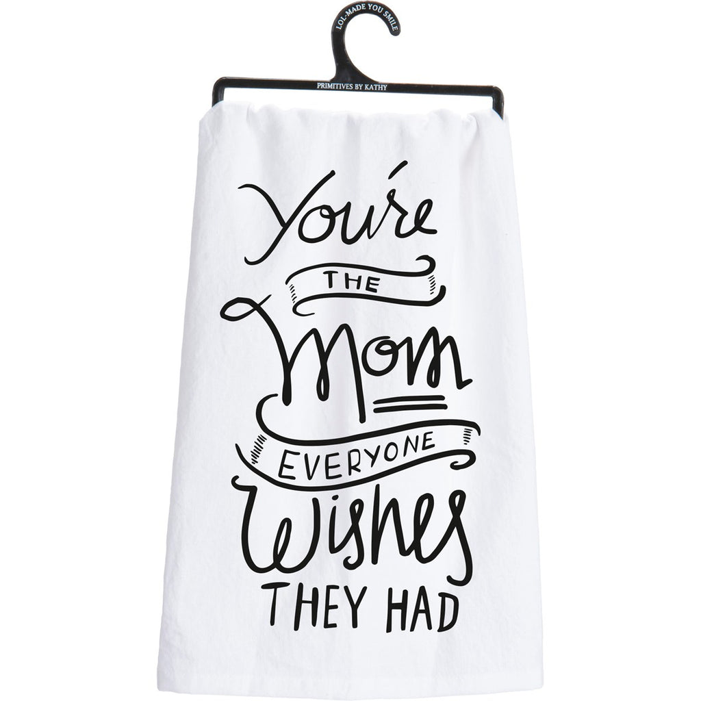 You're The Mom Everyone Wishes Kitchen Towel