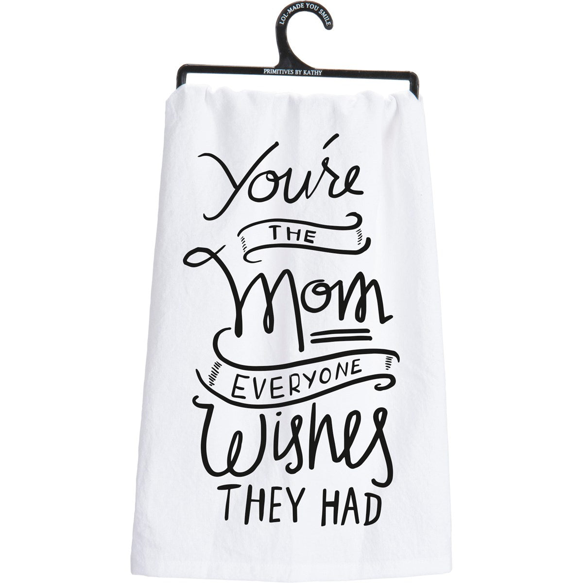 You're The Mom Everyone Wishes Kitchen Towel