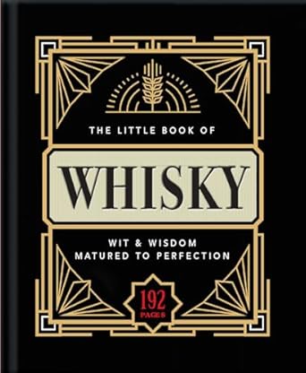 The Little Book of Whisky: Matured to Perfection-A Fine Blend of Whisky Facts, Stats, Quotes & Quips