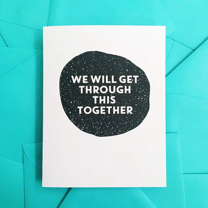 We Will Get Through This Together - Sympathy Greeting Card