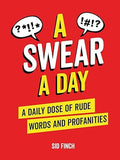 A Swear A Day: A Daily Dose of Rude Words and Profanities