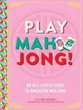 Play Mahjong! An All-Levels Guide to American Mahjong
