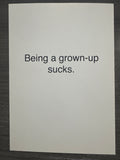 Being a Grown-Up Sucks Greeting Card