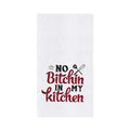 No Bitchin' In My Printed Kitchen Towel