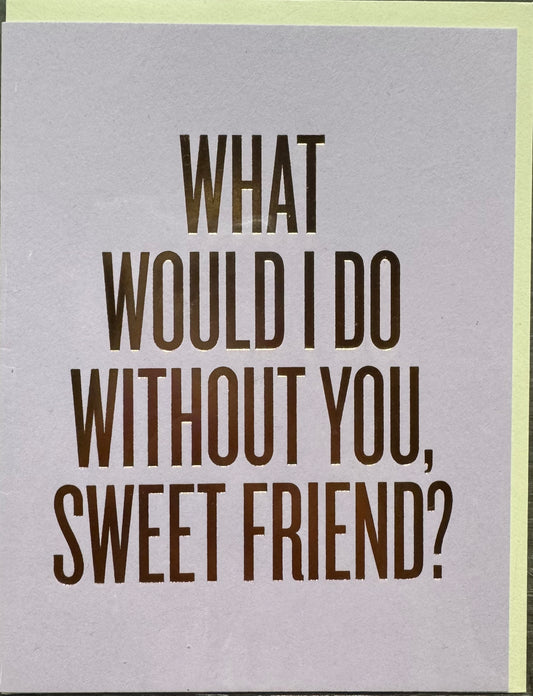 What Would I do Without You Card