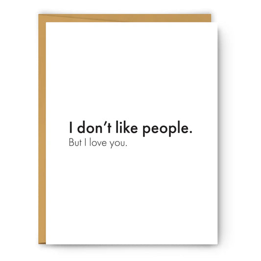 I Don't Like People. But I Love You - Love & Friendship Card