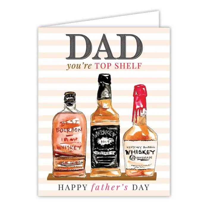 Dad You're Top Shelf Whiskey Bottles Greeting Card