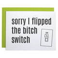Sorry I Flipped the Bitch Switch Card