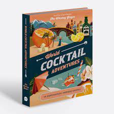 World Cocktail Adventures: 40 Destination-Inspired Drinks