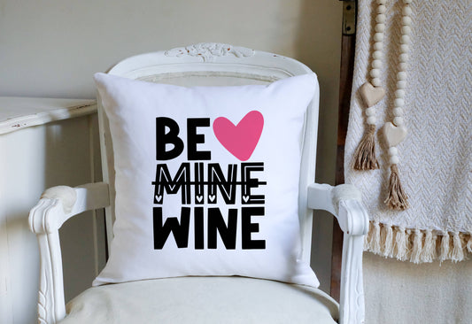 Valentine's Day Be Mine Be Wine Pillow