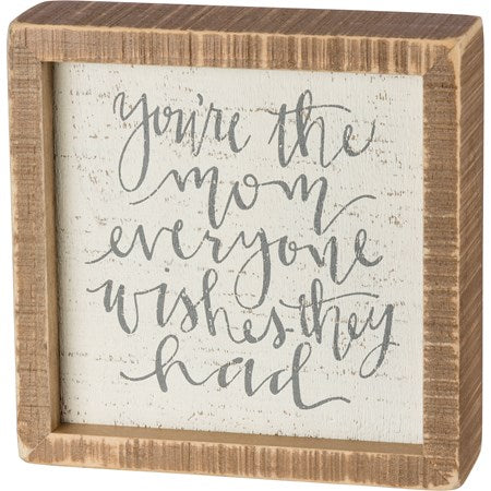 You're The Mom Everyone Wishes Inset Box Sign