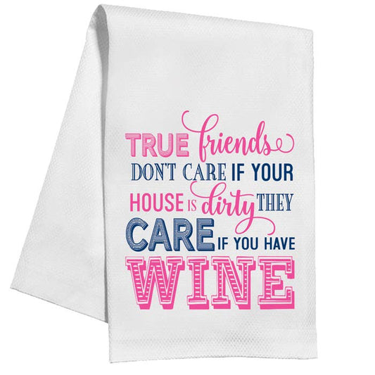 True Friends Don't Care If Your House Is Dirty Kitchen Towel