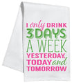 I Only Drink 3 Days a Week Kitchen Towel