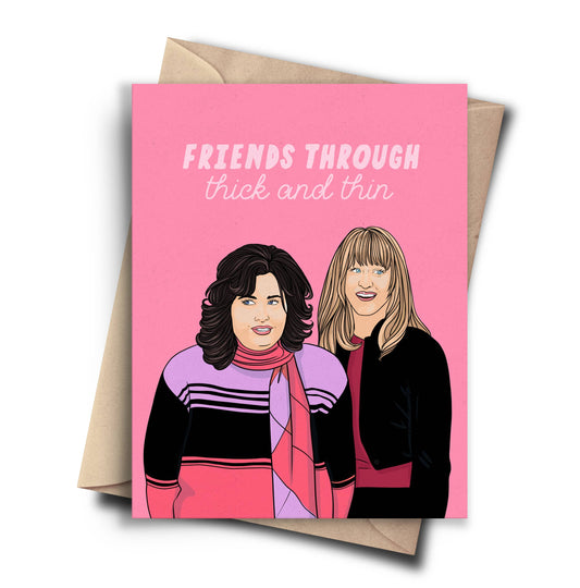 Friends Through Thick & Thin -Friendship Funny Birthday Card