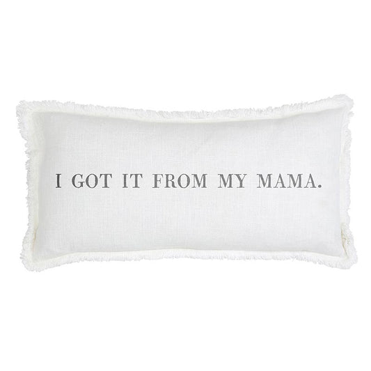 I Got It From My Mama Pillow